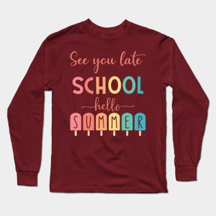 See You Later School Hello Summer Long Sleeve T-Shirt